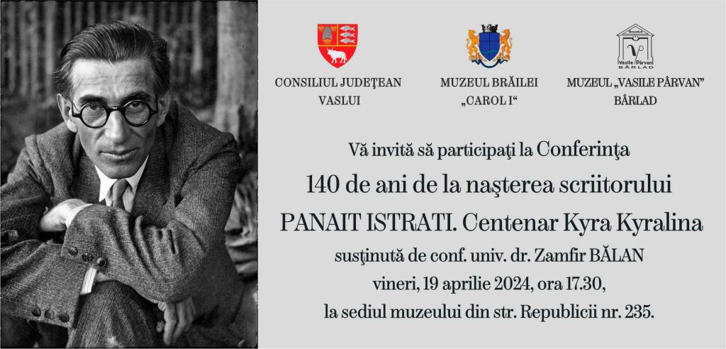 Conferința „140 de ani de la nașterea scriitorului Panait Istrati. Centenar Kyra Kyralina”