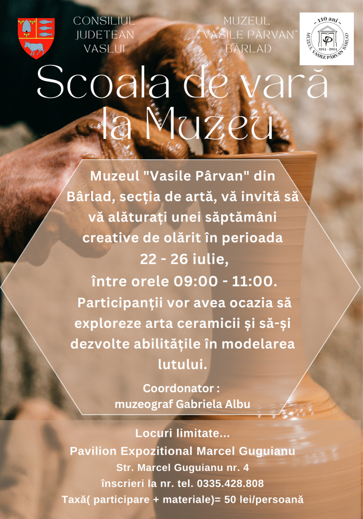 Muzeul Vasile Pârvan invită publicul la o săptămână de creație ceramică, în perioada 22 - 26 iulie 2024